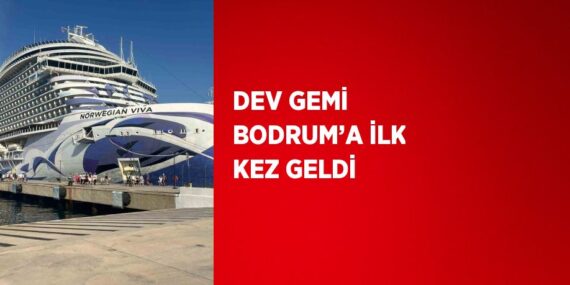 DEV GEMİ BODRUM’A İLK KEZ GELDİ