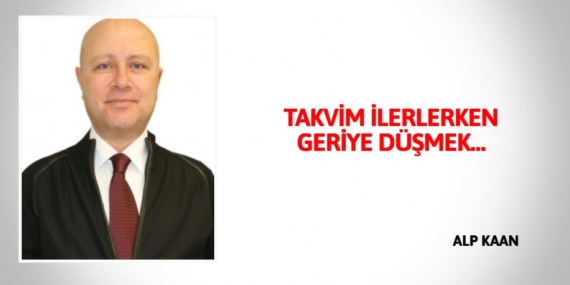 TAKVİM İLERLERKEN GERİYE DÜŞMEK…