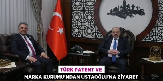 TÜRK PATENT VE MARKA KURUMU’NDAN USTAOĞLU’NA ZİYARET