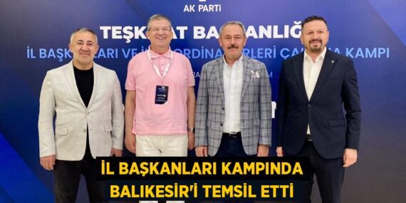 İL BAŞKANLARI KAMPINDA BALIKESİR’İ TEMSİL ETTİ