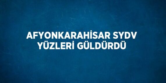 AFYONKARAHİSAR SYDV YÜZLERİ GÜLDÜRDÜ