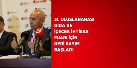 31. ULUSLARARASI GIDA VE İÇECEK İHTİSAS FUARI İÇİN GERİ SAYIM BAŞLADI