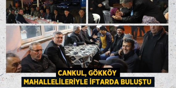 CANKUL, GÖKKÖY MAHALLELİLERİYLE İFTARDA BULUŞTU