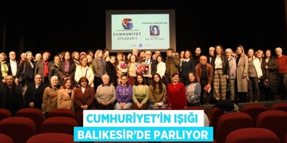 CUMHURİYET’İN IŞIĞI BALIKESİR’DE PARLIYOR