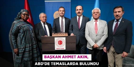 BAŞKAN AHMET AKIN,   ABD’DE TEMASLARDA BULUNDU