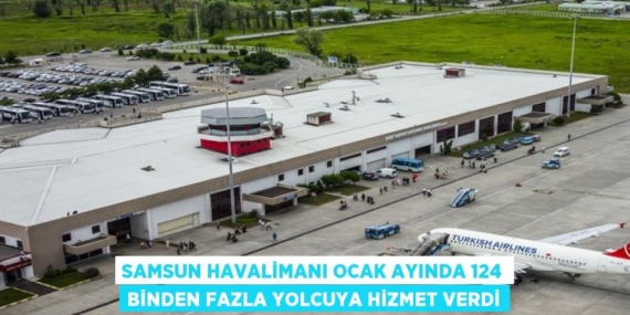 SAMSUN HAVALİMANI OCAK AYINDA 124 BİNDEN FAZLA YOLCUYA HİZMET VERDİ