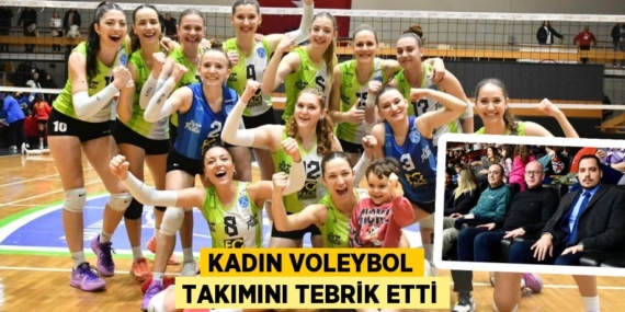 KADIN VOLEYBOL TAKIMINI TEBRİK ETTİ
