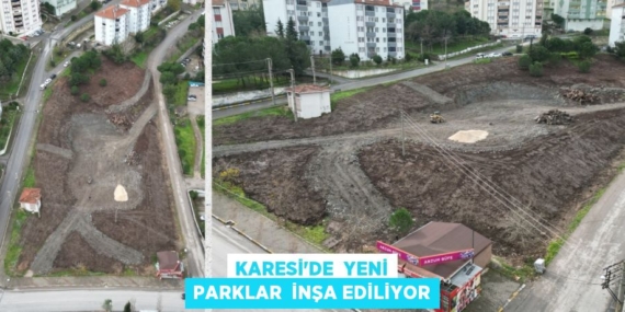 KARESİ’DE  YENİ PARKLAR  İNŞA EDİLİYOR