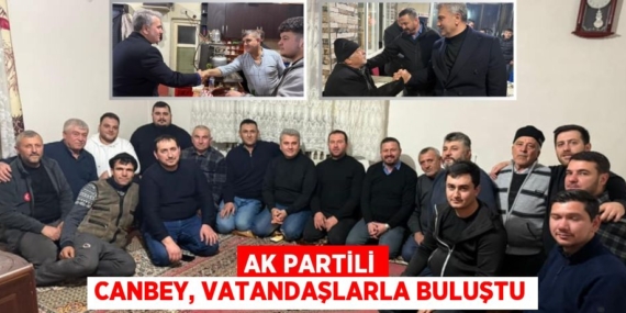 AK PARTİLİ CANBEY, VATANDAŞLARLA BULUŞTU