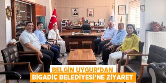 Belgin Uygur’dan Bigadiç Belediyesi’ne ziyaret