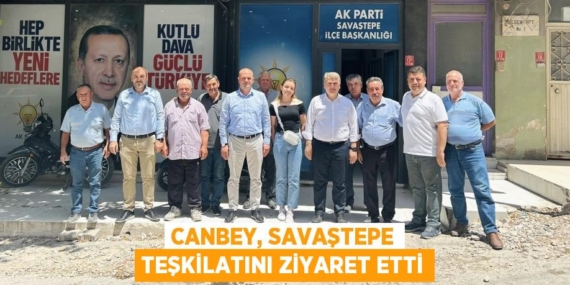 CANBEY, SAVAŞTEPE TEŞKİLATINI ZİYARET ETTİ