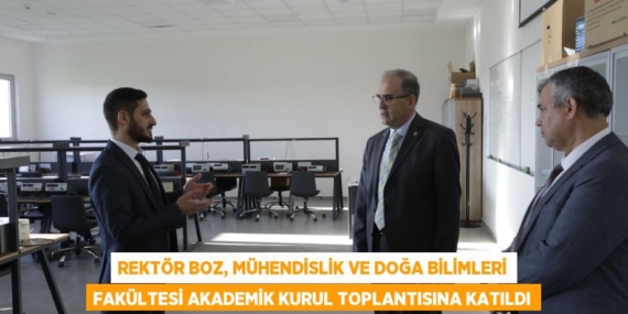 REKTÖR BOZ, MÜHENDİSLİK VE DOĞA BİLİMLERİ FAKÜLTESİ AKADEMİK KURUL TOPLANTISINA KATILDI