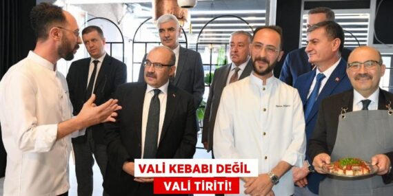 VALİ KEBABI DEĞİL   VALİ TİRİTİ!