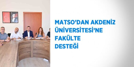 MATSO’DAN AKDENİZ ÜNİVERSİTESİ’NE FAKÜLTE DESTEĞİ