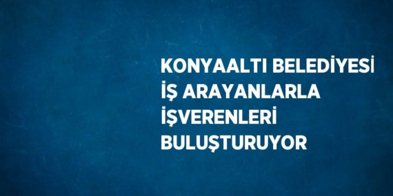 KONYAALTI BELEDİYESİ İŞ ARAYANLARLA İŞVERENLERİ BULUŞTURUYOR