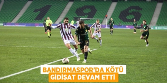 BANDIRMASPOR’DA KÖTÜ GİDİŞAT DEVAM ETTİ