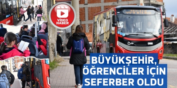 BÜYÜKŞEHİR, ÖĞRENCİLER İÇİN SEFERBER OLDU