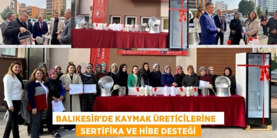 BALIKESİR’DE KAYMAK ÜRETİCİLERİNE    SERTİFİKA VE HİBE DESTEĞİ