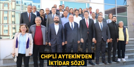CHP’Lİ AYTEKİN’DEN İKTİDAR SÖZÜ