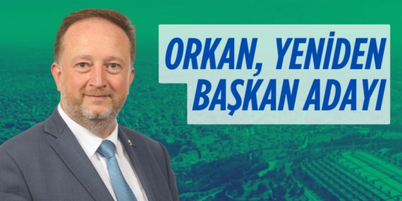 ORKAN, YENİDEN BAŞKAN ADAYI