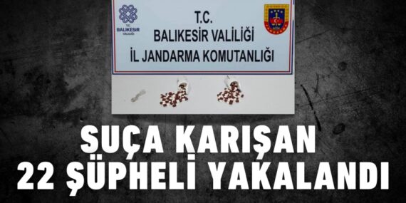 SUÇA KARIŞAN 22 ŞÜPHELİ YAKALANDI