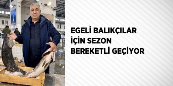 EGELİ BALIKÇILAR İÇİN SEZON BEREKETLİ GEÇİYOR