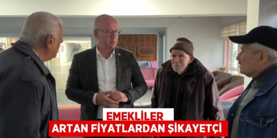 EMEKLİLER   ARTAN FİYATLARDAN ŞİKAYETÇİ