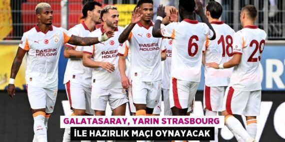 Galatasaray, yarın Strasbourg ile hazırlık maçı oynayacak