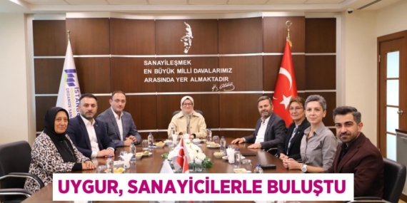 UYGUR, SANAYİCİLERLE BULUŞTU