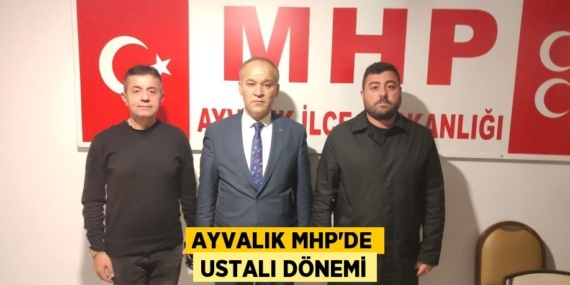 AYVALIK MHP’DE USTALI DÖNEMİ