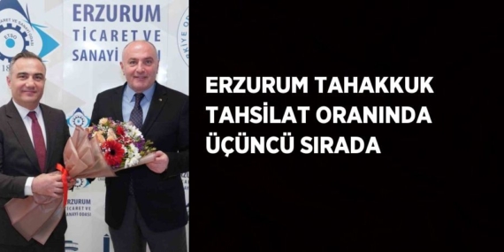 ERZURUM TAHAKKUK TAHSİLAT ORANINDA ÜÇÜNCÜ SIRADA