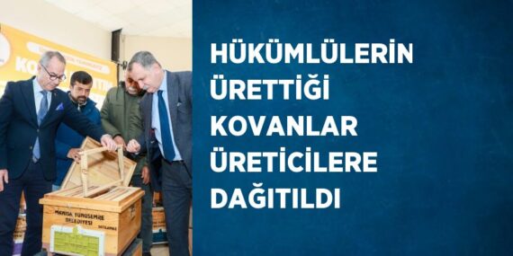 HÜKÜMLÜLERİN ÜRETTİĞİ KOVANLAR ÜRETİCİLERE DAĞITILDI