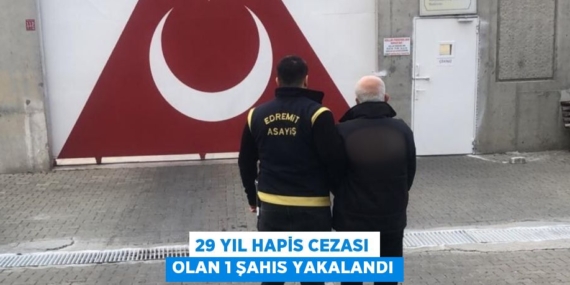 29 YIL HAPİS CEZASI OLAN 1 ŞAHIS YAKALANDI