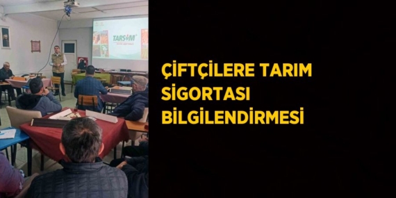 ÇİFTÇİLERE TARIM SİGORTASI BİLGİLENDİRMESİ