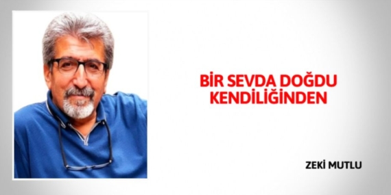 BİR SEVDA DOĞDU KENDİLİĞİNDEN