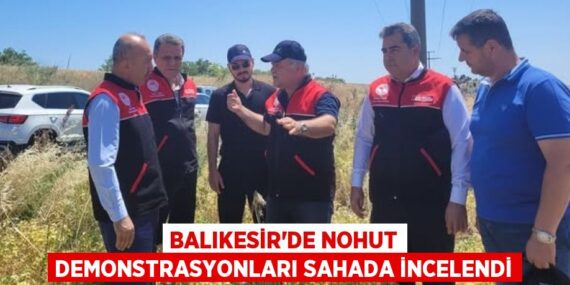 Balıkesir’de Nohut Demonstrasyonları Sahada İncelendi