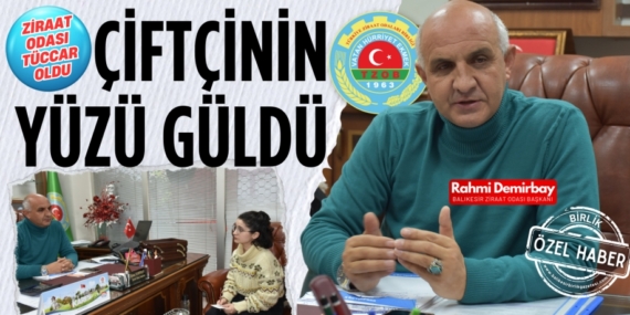 ZİRAAT ODASI TÜCCAR OLDU ÇİFTÇİNİN YÜZÜ GÜLDÜ