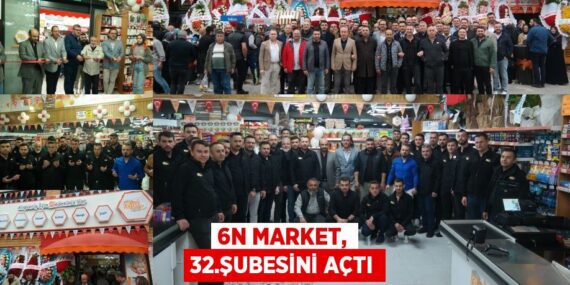 6N MARKET, 32.ŞUBESİNİ AÇTI