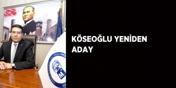 KÖSEOĞLU YENİDEN ADAY