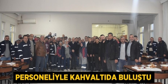 PERSONELİYLE KAHVALTIDA BULUŞTU