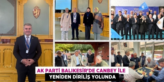 AK PARTİ BALIKESİR’DE CANBEY İLE   YENİDEN DİRİLİŞ YOLUNDA