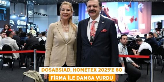 DOSABSIAD, HOMETEX 2025’E 60 FİRMA İLE DAMGA VURDU