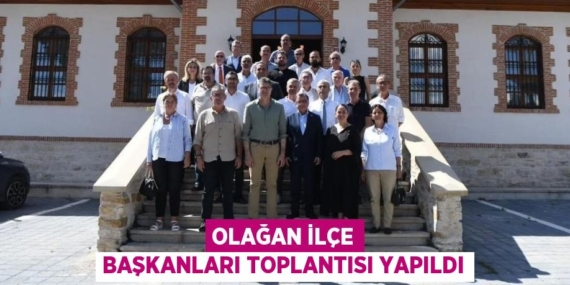 OLAĞAN İLÇE BAŞKANLARI TOPLANTISI YAPILDI