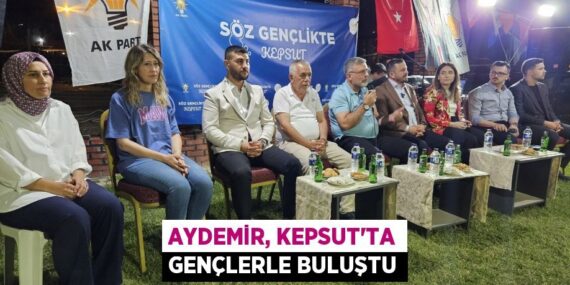 Aydemir, Kepsut’ta gençlerle buluştu