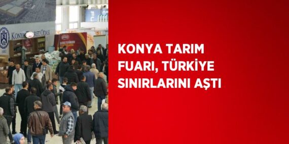 KONYA TARIM FUARI, TÜRKİYE SINIRLARINI AŞTI