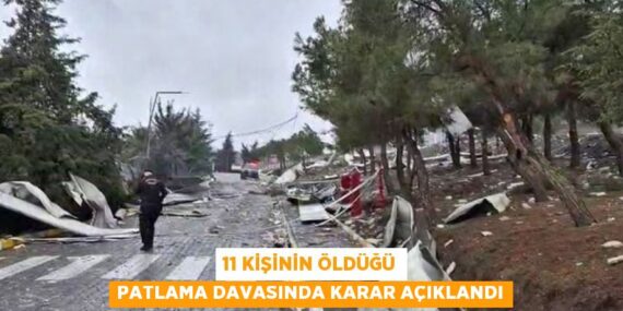 11 kişinin öldüğü patlama davasında karar açıklandı