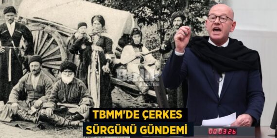 TBMM’DE ÇERKES SÜRGÜNÜ GÜNDEMİ