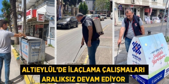 ALTIEYLÜL’DE İLAÇLAMA ÇALIŞMALARI ARALIKSIZ DEVAM EDİYOR