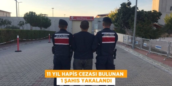 11 YIL HAPİS CEZASI BULUNAN   1 ŞAHIS YAKALANDI