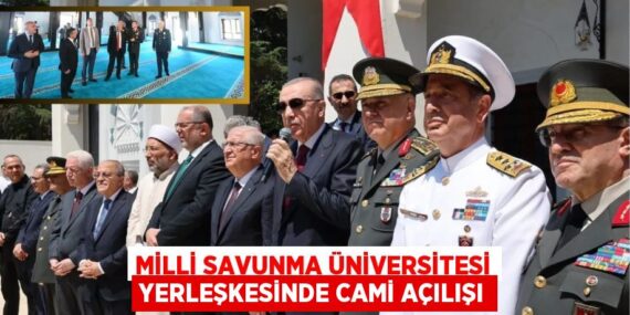 MİLLİ SAVUNMA ÜNİVERSİTESİ YERLEŞKESİNDE CAMİ AÇILIŞI
